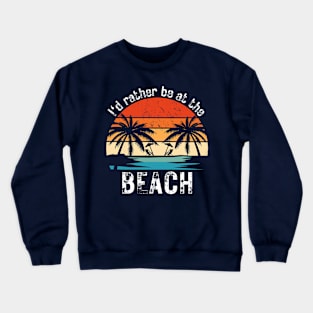 I'd Rather Be At The Beach Crewneck Sweatshirt